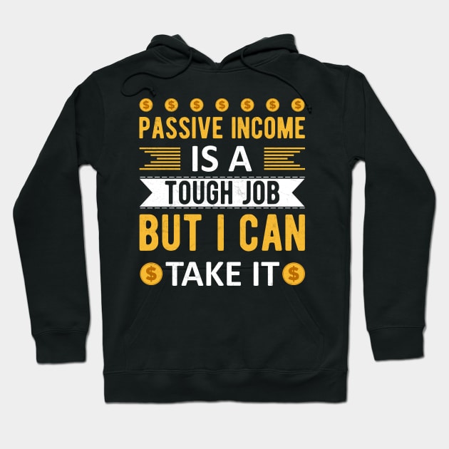 Passive Income Is A Tough Job But I Can Take It Hoodie by Cashflow-Fashion 